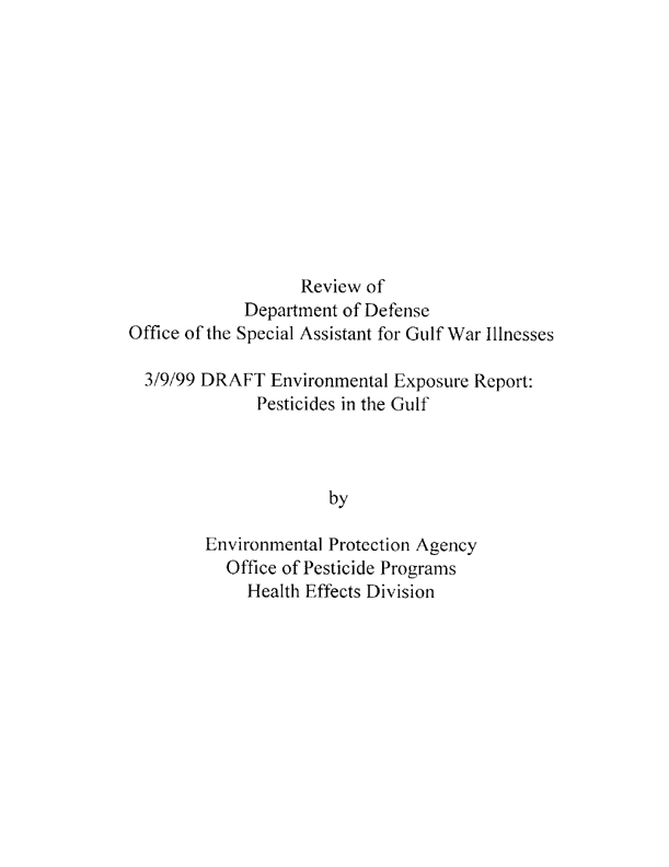   US Environmental Protection Agency, Office of Pesticide Programs, Health Effects Division, �A Review of Department of Defense Office of the Special Assistant for Gulf War Illnesses, 3/9/99 DRAFT Environmental Exposure Report: Pesticides in the Gulf,� Feruary 29, 2000.